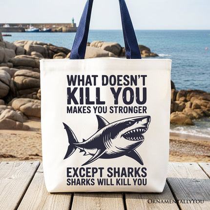 What Doesn’t Kill You Makes You Stronger Except Sharks Canvas Tote Bag, Sarcastic Ocean Gift Shopper