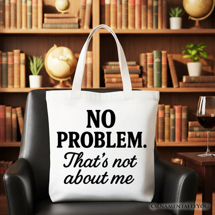 No Problem That's Not About Me Tote Bag, Funny Gift Shopper for Sarcastic Drama-Free People - Dashing Nova
