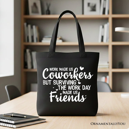 Work Made Us Coworkers But Surviving the Work Day Made Us Friends Tote Bag, Office Gift Shopper - Dashing Nova