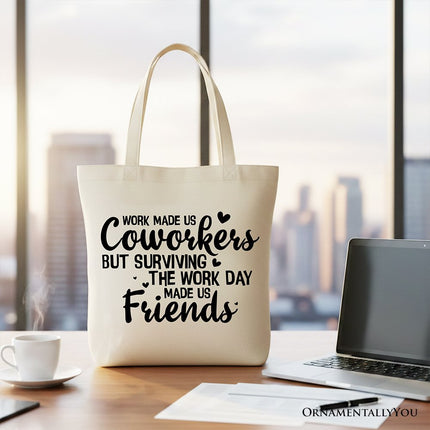 Work Made Us Coworkers But Surviving the Work Day Made Us Friends Tote Bag, Office Gift Shopper - Dashing Nova