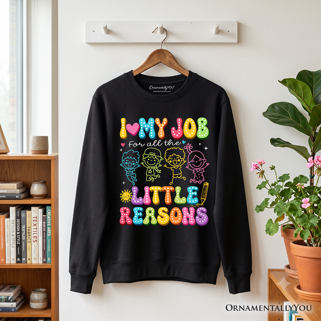 I Love My Job for All the Little Reasons Teacher Sweatshirt, Cute School Sweater - Dashing Nova