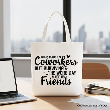 Work Made Us Coworkers But Surviving the Work Day Made Us Friends Tote Bag, Office Gift Shopper - Dashing Nova