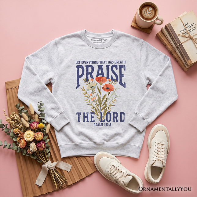 Praise the Lord Floral Christian Sweatshirt, Psalm 150:6 Religious Faith Sweater - Dashing Nova