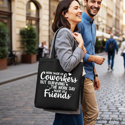 Work Made Us Coworkers But Surviving the Work Day Made Us Friends Tote Bag, Office Gift Shopper - Dashing Nova