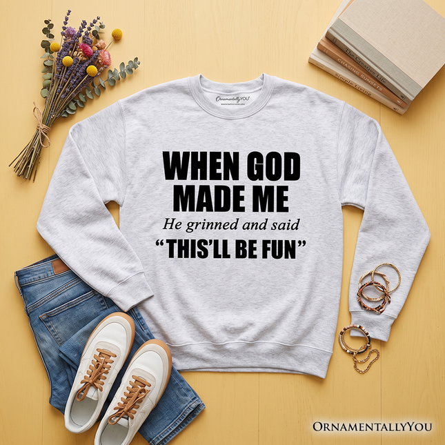 When God Made Me Christian Sweatshirt, Funny Faith Sweater - Dashing Nova