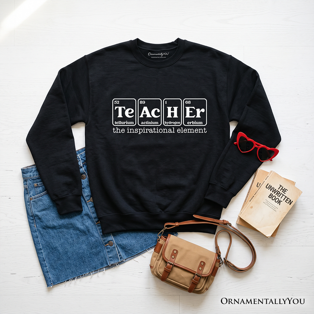 Teacher The Inspirational Element Sweatshirt, Periodic Table Appreciation Sweater - Dashing Nova