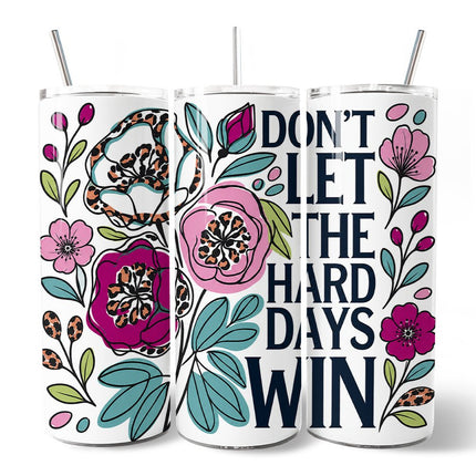 Don't Let The Hard Days Win Mental Health 20oz Personalized Tumbler With Lid and Stainless Steel Straw, Floral Positive Affirmation Gift Cup