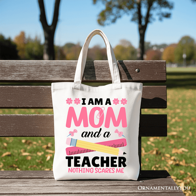 I Am a Mom and a Teacher Nothing Scares Me Tote Bag, School Gift Shopper for Brave and Fearless Mothers