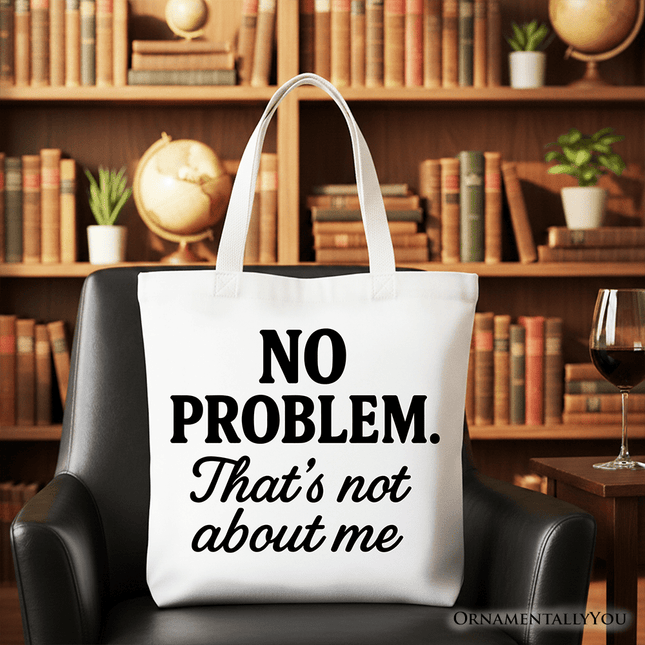 No Problem That's Not About Me Tote Bag, Funny Gift Shopper for Sarcastic Drama-Free People